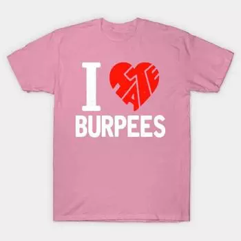 Футболка женская фитнес-фрик футболка I Love Hate Burpees Harajuku Печать Кавайи футболка Летний короткий рукав женская футболка Top Tee S