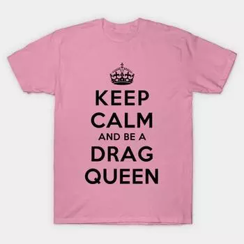 Футболка женская Keep Calm And Be A Drag Queen Harajuku Print Kawaii футболка летняя женская футболка с коротким рукавом топ футболка S