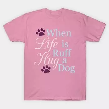 Футболка женская When Life Is Ruff Hug A Dog Harajuku Print Kawaii футболка летняя с коротким рукавом женская футболка топ футболка S розовый