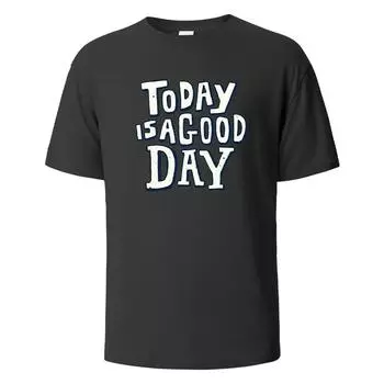 Футболки с принтом Today Is A Good Day, 100% хлопок, летние футболки для мужчин и женщин, повседневные топы больших размеров, футболки S белый