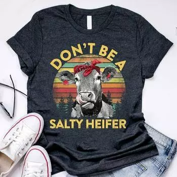 Футболки унисекс Don t Be A Salty Heifer Cow Lover Heifer Cow Lover W S