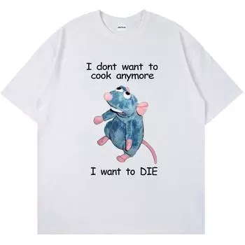 Футболки «Я больше не хочу готовить, я хочу умереть», мужская футболка с забавным принтом мыши, женская футболка в стиле Харадзюку, хип-хоп, футболка с короткими рукавами