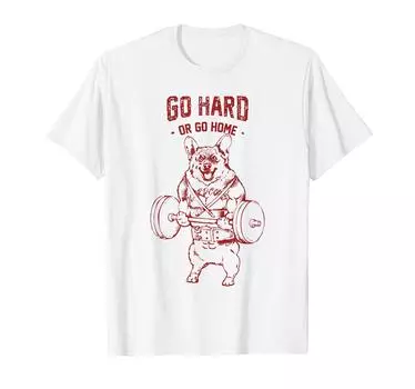 Go Hard or Go Home Corgi T-shirt