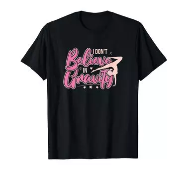 Gymnast Girl I Believe In Gravity Funny Gymnastics Don t T-shirt чёрный