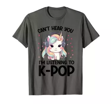 Hear You Listening Kpop Unicorn Goods Can t I m K-pop T-shirt