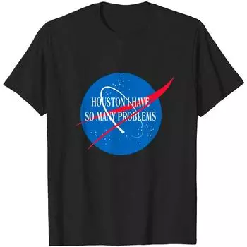 Houston We Have So Many Problems Tshirt Funny Classic T-shirt L