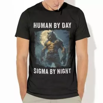Human By Day Sigma By Night T-Shirt, Funny TShirt, Meme Shirt, Werewolf Tee, Alpha Male Top, Gift for Him Classic T-shirt S