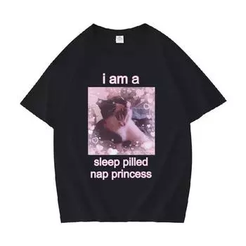 I Am A Sleep Pilled Nap Princess Забавная футболка с рисунком мемов унисекс WoUnisex Милая повседневная одежда футболки из 100% хлопка футболки большого размера L
