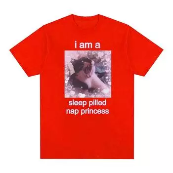 I Am A Sleep Pilled Nap Princess Cute Cat Meme Графические футболки для мужчин и женщин Высококачественная повседневная хлопковая футболка большого размера, милые топы
