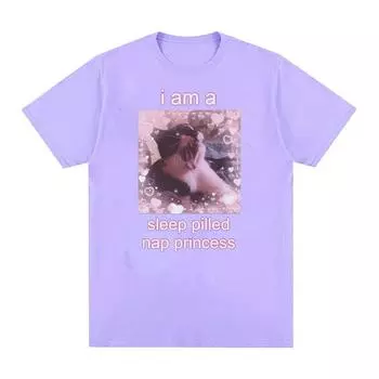 I Am A Sleep Pilled Nap Princess Cute Cat Meme Графические футболки для мужчин и женщин Высококачественная повседневная хлопковая футболка большого размера, милые топы