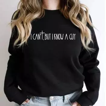 I Can t But I Know A Guy Faith Based Shirt Jesus Lover Sweatshirt Christian Religious Women Outfit Bible Verse Faith Cross Gift S чёрный