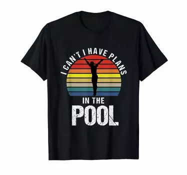 I Have Plans at the Pool Can t T-Shirt чёрный