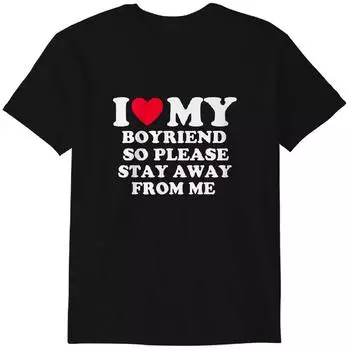 I Love My Boyfriend So Please Stay Away From Me Funny T-Shirt T-Shirts Classic T-shirt S