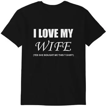 I love my wife mens t shirt funny joke slogan novelty gift idea for husband funny T-Shirt Classic T-shirt 2XL