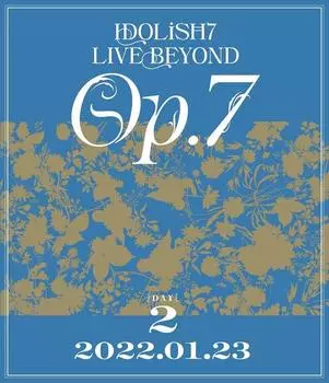 IDOLiSH7 LIVE BEYOND Op.7 [Blu-ray DAY 2]