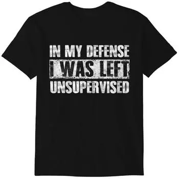 In My Defense I Was Left Unsupervised T-Shirt Funny Sayings Classic T-shirt L