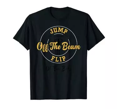 Jump Off The Beam Flip Of The Bars Gym Quotes Gymnastics - T-Shirt чёрный