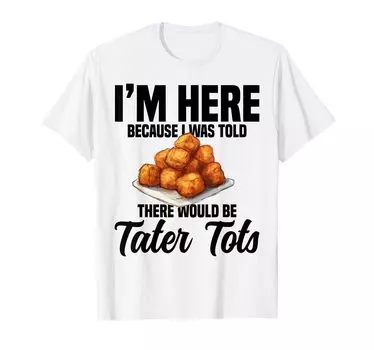 Костюм Tater Tots Meal Tater Tot Maker Футболка Fresh Tater Tots белый