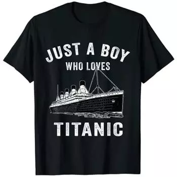 Летняя хлопковая футболка с принтом Just A Boy Who Loves Titanic Classic Ship Lover Streetwear Женская футболка унисекс большого размера 4XL чёрный