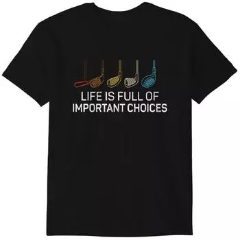 Life is Full Of Important Choices - Golf Funny T-Shirt Classic T-shirt 2XL