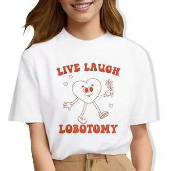 Live Laugh Lobotomy Funny Meme Unisex Футболки Мультяшное сердце Футболки топы Unisex Короткий рукав Хиппи Милая модная футболка Unisex L