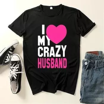 Love Crazy WIFE HUSBAND Print Lovers T Shirt Short Sleeve O Neck Loose Couple Tshirt Women Man Tee Shirt Tops Camisetas Mujer S