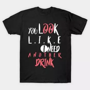 Men Black Print T-shirt Super Large TShirt you-look-like-i-need-another-drink No-Cut Transfer Paper Print Cotton Tshirt S чёрный
