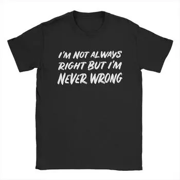 Men s I m Not Always Right But I m Never Wrong T Shirt Pure Cotton Clothes Vintage Short Sleeve Crewneck Tees Plus Size T-Shirt S чёрный