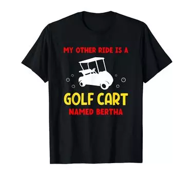 Моя другая любимая машина — гольф-кар под названием Bertha Golf Футболка Golfer Work Caddy