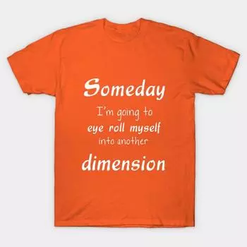 New Fashion Men T Shirt Someday Im Going To Eye Roll Myselfapparel Print Short Sleeve Tops Tees Casual S оранжевый