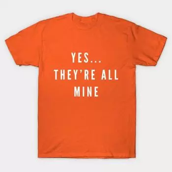 New Fashion Men T Shirt Yes Theyre All Mine Mom Shirt Print Short Sleeve Tops Tees Casual S оранжевый