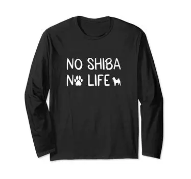 No Shiba No Life Shiba Inu Lover Shiba Inu Dog Lover Shiba Inu Owner Shiba Inu Owner Dog Owner Футболка с длинными рукавами Shiba Inu