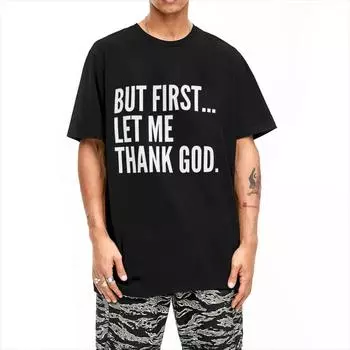 Но сначала позвольте мне поблагодарить Бога Футболка Летние смешные высказывания Потрясающие футболки Хлопковая хипстерская футболка для мужчин с коротким рукавом S
