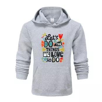 Осень и зима «Давайте делать то, что мы любим делать» Толстовка с принтом для мужчин и женщин S