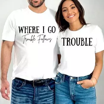 Парные футболки Where I Go/trouble Print Funny Letter Graphic T Shirts Free Men Women Top Summer Lovers Short Sleeve Clothing S