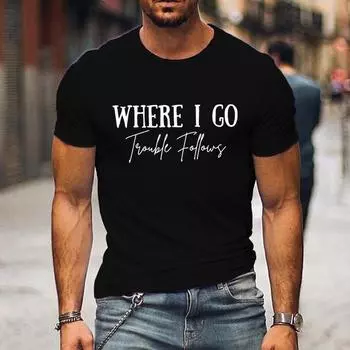 Парные футболки Where I Go/trouble Print Funny Letter Graphic T Shirts Free Men Women Top Summer Lovers Short Sleeve Clothing S