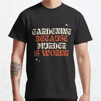 Plus Size S-3XL Gardeners Gardening Because Murder Is Wrong Printed T-shirt Men s Tops Fashion Clothes Tees S чёрный