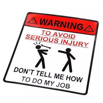 Предупреждение о том, что во избежание серьезных травм не стоит указывать мне, как выполнять мою работу. Наклейка на автомобиль