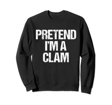 Pretend A Clam Funny Lazy Halloween Costume Sweatshirt I m