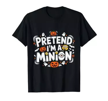 Pretend A Minion Costume Party Funny Halloween Minion I m T-Shirt