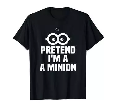 Pretend A Minion Costume Party Funny Halloween Minion I m T-Shirt