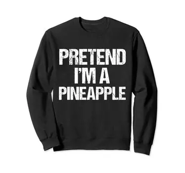 Pretend A Pineapple Funny Lazy Halloween Costume Sweatshirt I m