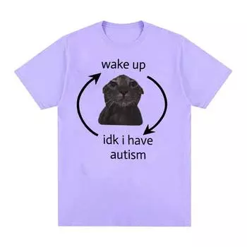Просыпайся, я не знаю, у меня аутизм, кот, забавная футболка с мемами, мужская и женская ретро-модная футболка с коротким рукавом, повседневные хлопковые футболки большого размера