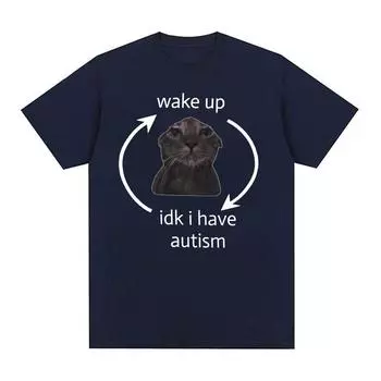 Просыпайся, я не знаю, у меня аутизм, кот, забавная футболка с мемами, мужская и женская ретро-модная футболка с коротким рукавом, повседневные хлопковые футболки большого размера S чёрный