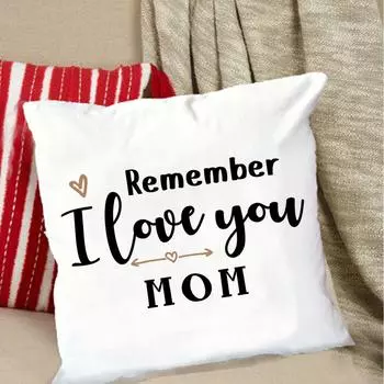 Remember I Love You Mom Gift from Daughters&Sons Pillow Covers Pillowcases Sofa Bed Accessories Mother s Day Cushion Covers Gift