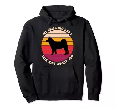Shiba Inu and I Talk Shit About You Funny Dog Shiba Inu Hoodie чёрный