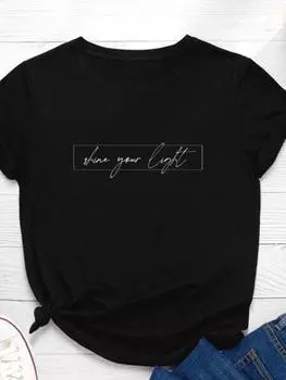 Shine Your Light Letter Print Женская футболка с коротким рукавом и круглым вырезом Свободная женская футболка Женская футболка Топы Camisetas Mujer S розы красного