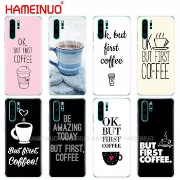 Силиконовый чехол для телефона huawei P30 PRO LITE P SMART 2019 plus p smart Z p20 lite 2019 Ok, но сначала кофе huawei P20 lite 2018