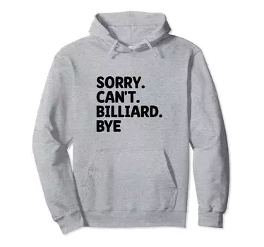 Sorry Billiard by Pool Player Cue Sports Billiard Hoodie Can t серый