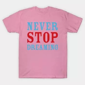 T Рубашка женщин никогда не переставай мечтать Harajuku Печать Кавайи футболка Летний короткий рукав женский футболка Top Tee S